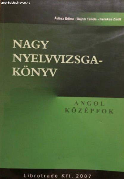 Ádász Edina · Bajczi Tünde · Kerekes Zsolt Nagy nyelvvizsgakönyv – Angol
középfok Antikvár