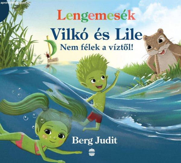 Berg Judit - Lengemesék - Vilkó és Lile 5. - Nem félek a víztől!