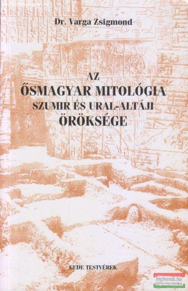 Dr. Varga Zsigmond - Az ősmagyar mitológia szumir és ural-altáji öröksége