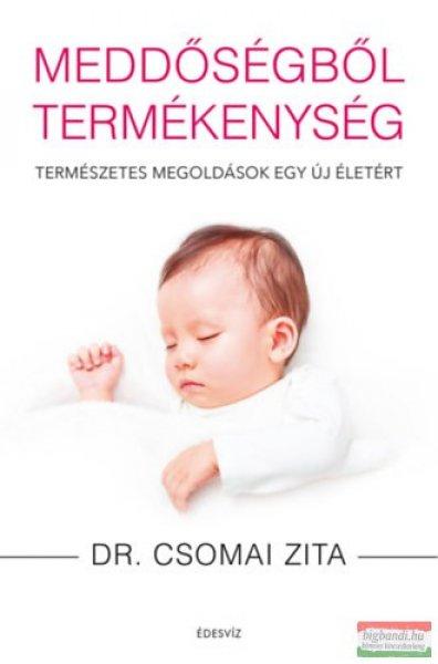 Dr. Csomai Zita - Meddőségből termékenység - Természetes megoldások egy
új életért