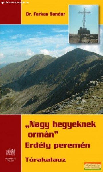 Dr. Farkas Sándor - „Nagy ?hegyeknek ormán” - Erdély peremén -
Túrakalauz