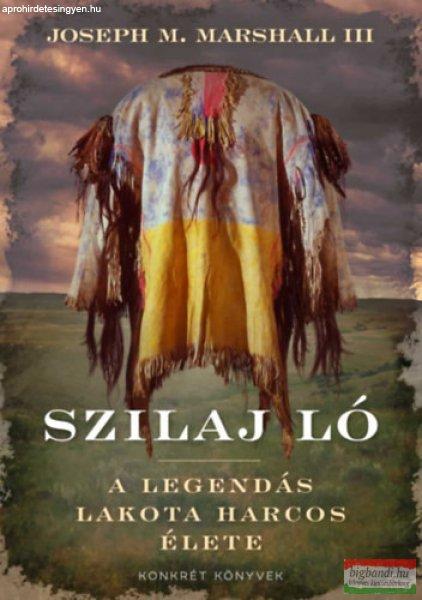 Joseph Marshall III. - Szilaj Ló - A legendás lakota harcos élete