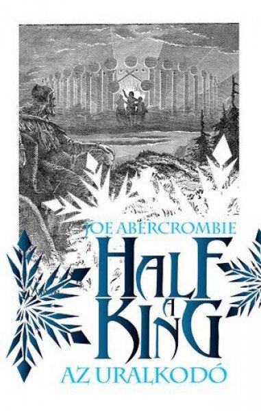 Joe Abercrombie: Half ?a King – Az uralkodó Jó állapotú antikvár