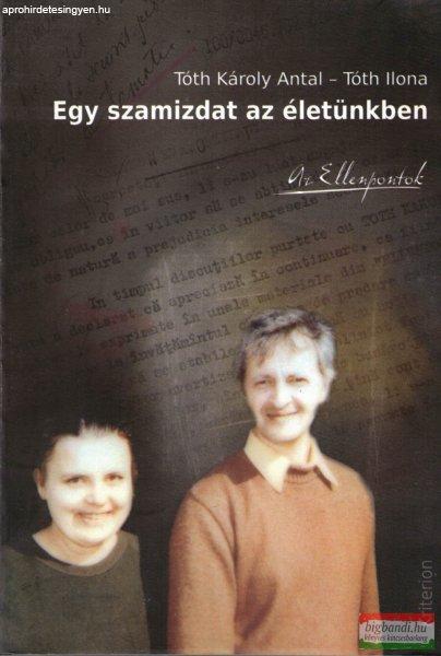 Tóth Károly Antal, Tóth Ilona - Egy szamizdat az életünkben (dedikált
példány)