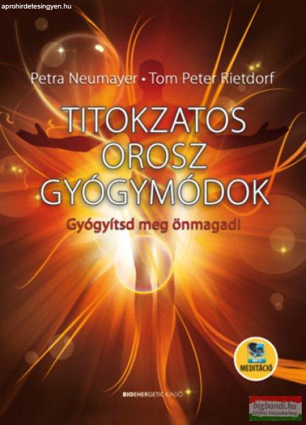 Petra Neumayer, Tom Peter Rietdorf - Titokzatos orosz gyógymódok - Gyógyítsd
meg önmagad!