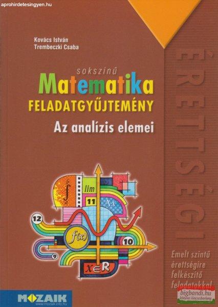 Sokszínű matematika - Az analízis elemei - Feladatgyűjtemény - Emelt
szintű érettségire felkészítő feladatokkal - MS-2327