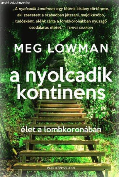 Meg Lowman - A nyolcadik kontinens - Élet a lombkoronában