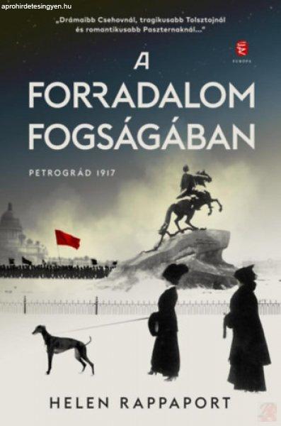 A FORRADALOM FOGSÁGÁBAN - PETROGRÁD 1917