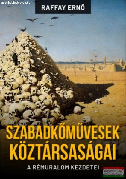 Raffay Ernő - Szabadkőművesek köztársaságai - A rémuralom kezdetei