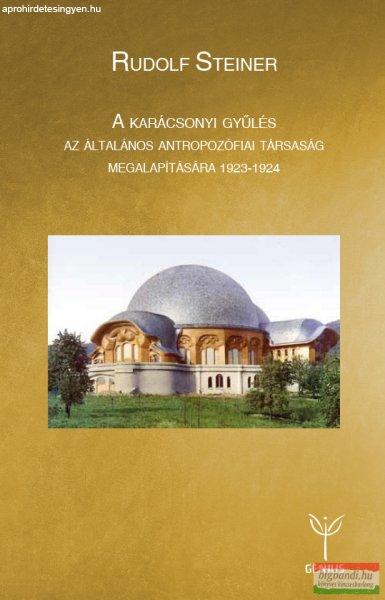 Rudolf Steiner - A Karácsonyi Gyűlés az Általános Antropozófiai Társaság
megalapítására 1923-1924