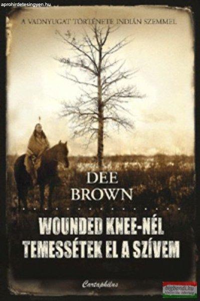 Dee Brown - Wounded Knee-nél temessétek el a szívem - A Vadnyugat története
indián szemmel