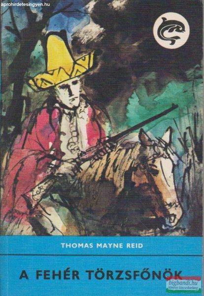 Thomas Mayne Reid - A fehér törzsfőnök