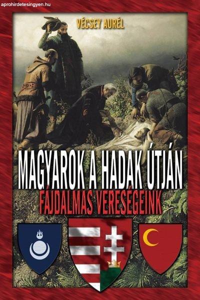 Vécsey Aurél - Magyarok a hadak útján - Fájdalmas vereségeink Antikvár