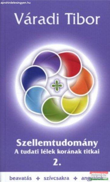 Váradi Tibor - Szellemtudomány 2. - A tudati lélek korának titkai