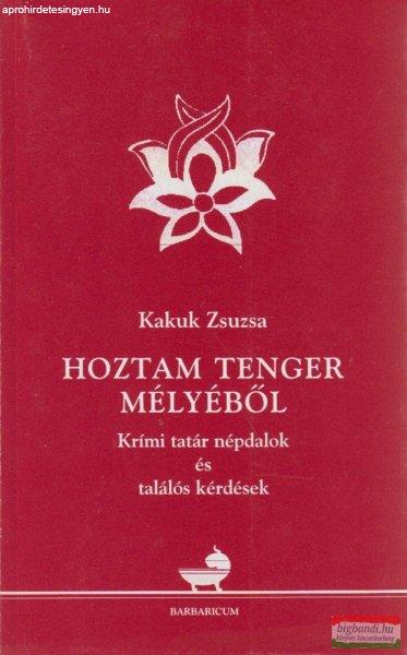 Kakuk Zsuzsa - Hoztam tenger mélyéből - Krími tatár népdalok és találós
kérdések