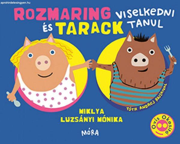 Miklya Luzsányi Mónika - Rozmaring és Tarack viselkedni tanul
