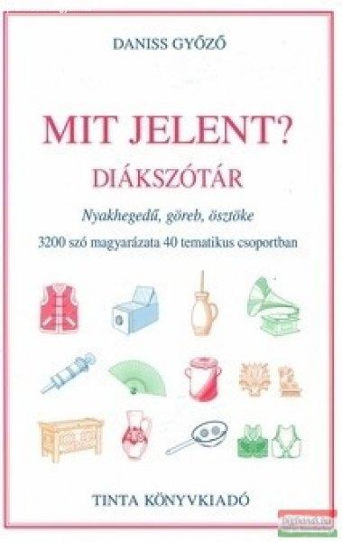 Daniss Győző - Mit jelent? Diákszótár - Nyakhegedű, göreb, ösztöke.
3200 szó magyarázata 40 tematikus csoportban