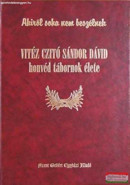 Vitéz Czitó Sándor Dávid honvéd tábornok élete