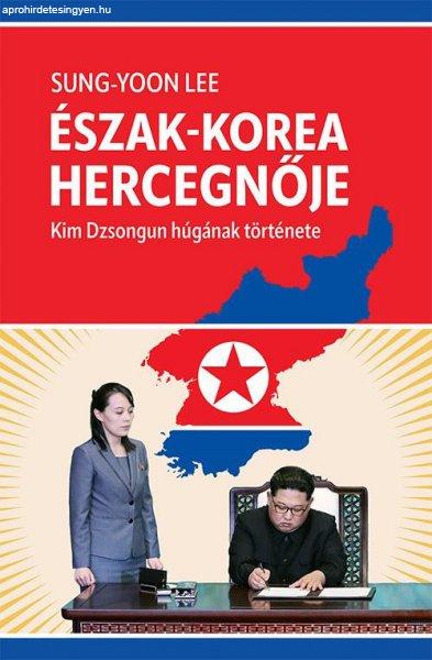 Sung-Yoon Lee - Észak-Korea hercegnője - Kim Dzsongun húgának története