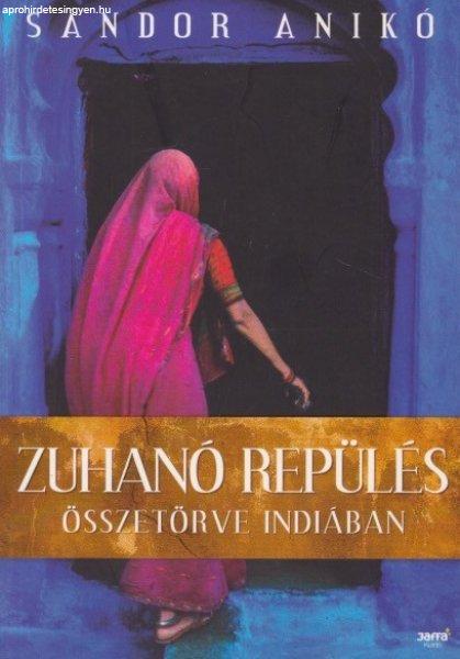 Sándor Anikó - Zuhanó ?repülés - Összetörve Indiában Jó állapotú
antikvár