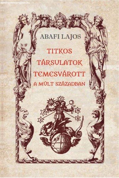Abafi Lajos - Titkos társulatok Temesvárott a múlt században