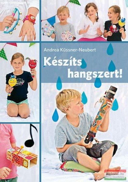 Andrea Küssner-Meubert - Készíts hangszert! 