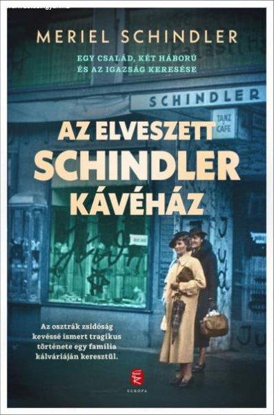 Meriel Schindler - Az elveszett Schindler kávéház - Egy család, két
háború és az igazság keresése