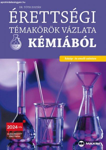 Dr. Tóth Zoltán - Érettségi témakörök vázlata kémiából (közép- és
emelt szinten) - 2024-től érvényes
