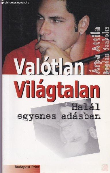 VALÓTLAN VILÁGTALAN / HALÁL EGYENES ADÁSBAN