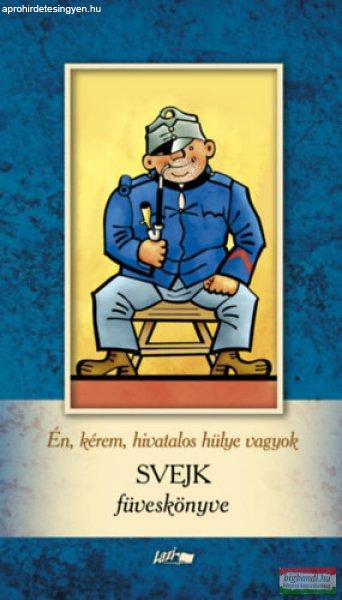Én, kérem, hivatalos hülye vagyok - Svejk füveskönyve