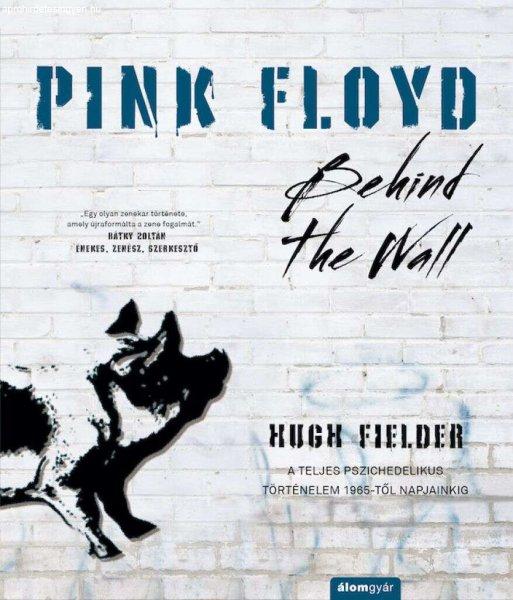 Pink Floyd - Behind The Wall - A teljes pszichedelikus történelem 1965-től
napjainkig