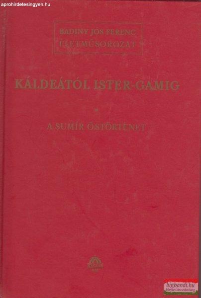 Badiny Jós Ferenc - Káldeától Ister-Gamig I. - A sumír őstörténet