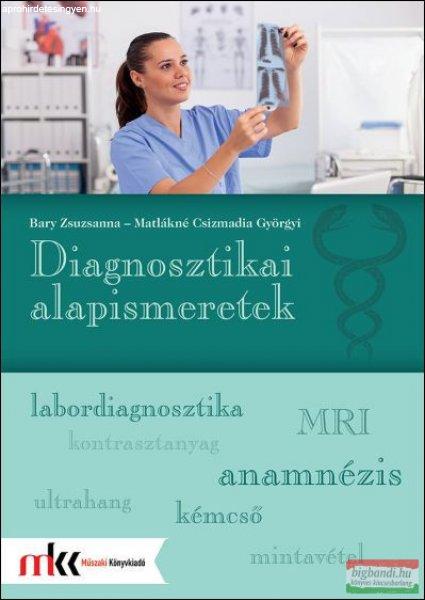 Bary Zsuzsanna - Matlákné Csizmadia Györgyi - Diagnosztikai alapismeretek -
MK-6615