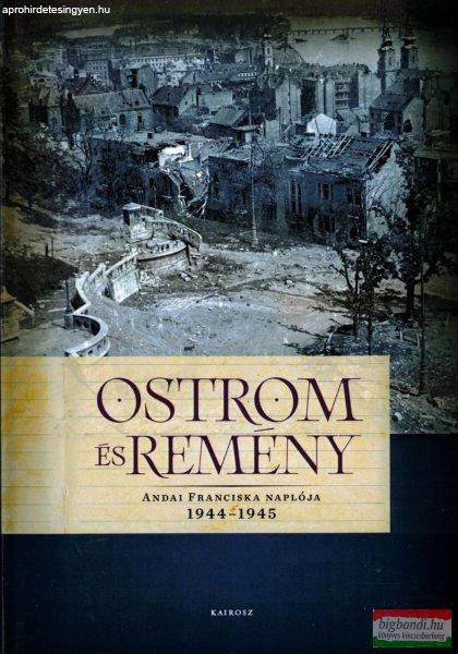Ostrom és remény - Andai Franciska naplója 1944-1945