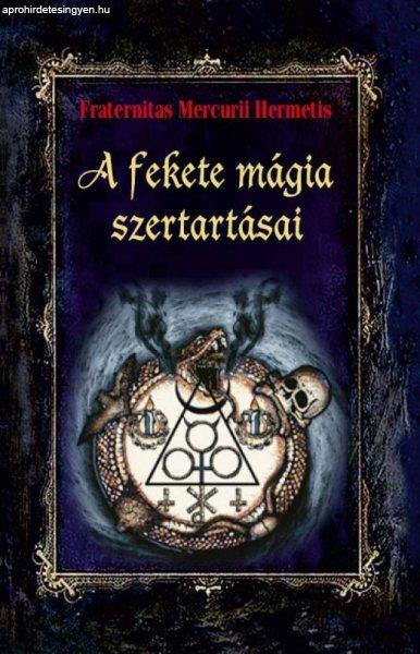 Fraternitas Mercurii Hermetis - A fekete mágia szertartásai