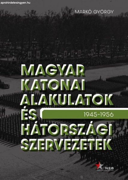 Markó György - Magyar katonai alakulatok és hátországi szervezetek
(1945–1956)