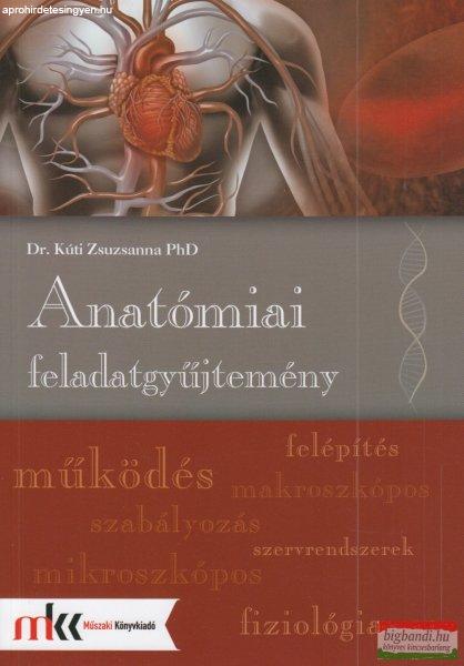Dr. Kúti Zsuzsanna - Anatómiai feladatgyűjtemény - MK-6611/FGY