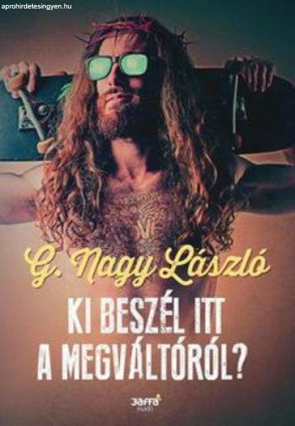 G. Nagy László: Ki beszél itt a Megváltóról?