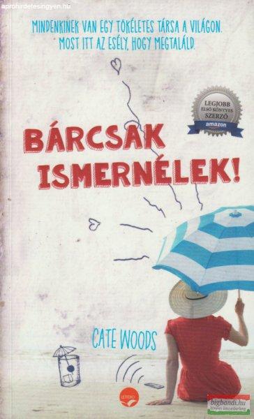 Cate Woods - Bárcsak ismernélek!