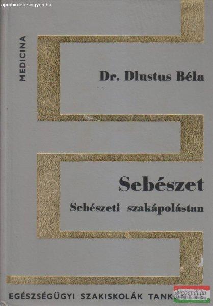 Dr. Dlustus Béla - Sebészet - Sebészeti szakápolástan