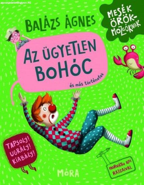 Balázs Ágnes - Az ügyetlen bohóc és más történetek