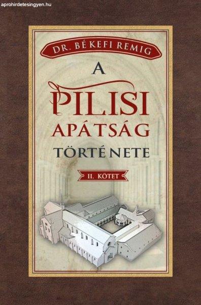Békefi Remig - A PILISI APÁTSÁG TÖRTÉNETE 1541-1814 - II. kötet
