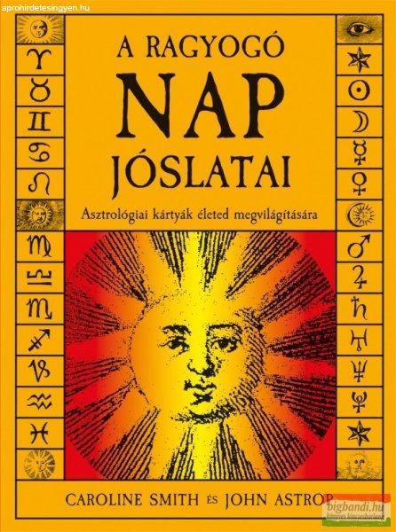 Caroline Smith, John Astrop - A ragyogó nap jóslatai - Asztrológiai kártyák
életed megvilágítására