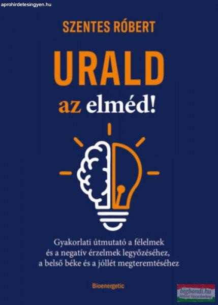 Szentes Róbert - Urald az elméd!