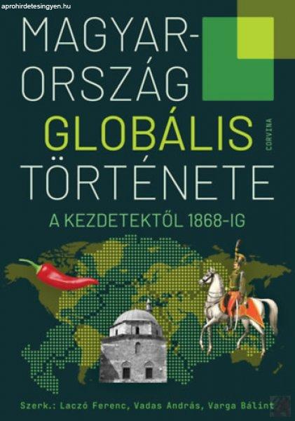 MAGYARORSZÁG GLOBÁLIS TÖRTÉNETE - A KEZDETEKTŐL 1868-IG