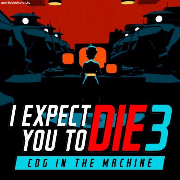 I Expect You To Die 3: Cog in the Machine [VR] (Digitális kulcs - PC)