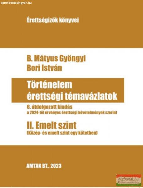 B. Mátyus Gyöngyi, Bori István - Történelem érettségi témavázlatok II.
Emelt szint 