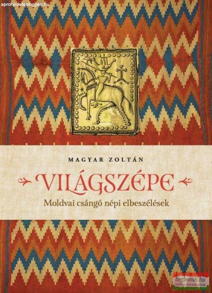 Magyar Zoltán - Világszépe - Moldvai csángó népi elbeszélések