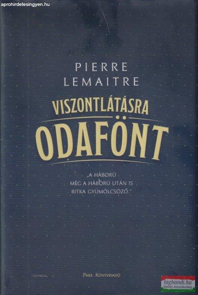 Pierre Lemaitre - Viszontlátásra odafönt