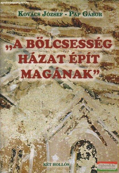 Kovács József - Pap Gábor - A bölcsesség házat épít magának